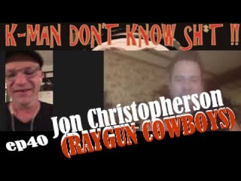 K-Man Don't Know Shit !! - ep40 Yon Christopherson (Raygun Cowboys)