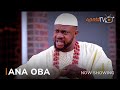 Ana Oba  Latest Yoruba Movie 2022 Drama | Odunlade Adekola | Mr Latin | Dele Odule