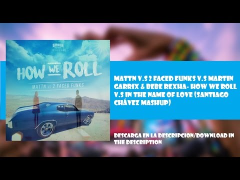 MATTN vs Martin Garrix&Bebe Rexha- How We Roll vs In The Name Of Love (Santiago Chávez Mashup)