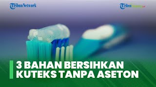3 Bahan Pengganti Aseton untuk Bersihkan Kuteks pada Kuku, Salah Satunya Bisa Pakai Pasta Gigi