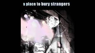 A Place To Bury Strangers ‎– A Place To Bury Strangers-Full Album(2007)