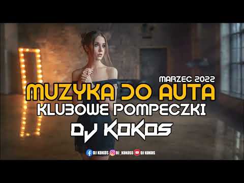 🔥 MUZYKA DO AUTA ❤️ KLUBOWE POMPECZKI 😻 MARZEC 2022 🍌 DJ KOKOS MIX