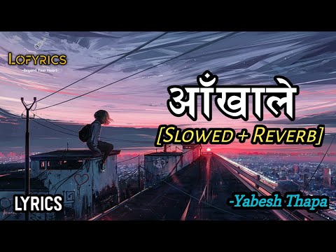 Aakhale | slowe+reverb | yabesh thapa | #lofyrics #lofisong