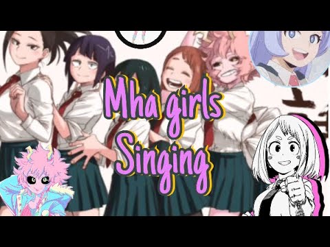 ✨MHA girls❤️ singing random songs🎧(my video)