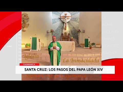 EXITOSA CHICLAYO: INFORME ESPECIAL PAPA LEÓN XIV EN SANTA CRUZ - CAJAMARCA