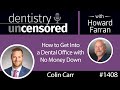 1408 How to Get Into a Dental Office with No Money Down with Colin Carr : Dentistry Uncensored 1408 How to Get Into a Dental Office with No Money Down with Colin Carr : Dentistry Uncensored