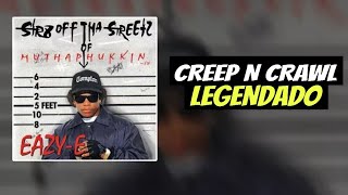 Eazy-E - Creep N Crawl (Legendado)