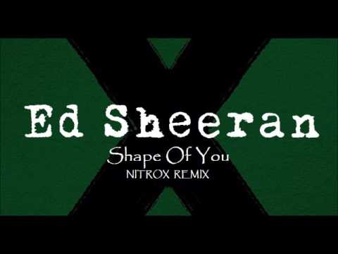 Ed Sheeran - Shape Of You (NITROX REMIX)