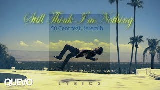 50 Cent feat. Jeremih - Still Think I&#39;m Nothing / lyrics video