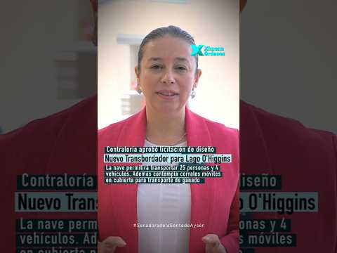 Nuevo Transbordador para Lago O'Higgins | #XimenaÓrdenes