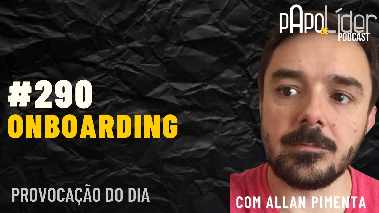 290 - Papo de Líder - Onboarding