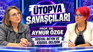 Ütopya Savaşçıları’nda Prof. Dr. Aynur Özge: Sosyal Beyin ve Kişisel Gelişim