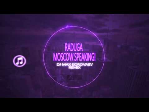 Raduga - Moscow Speaking! (Dj Max Korovaev Remix)