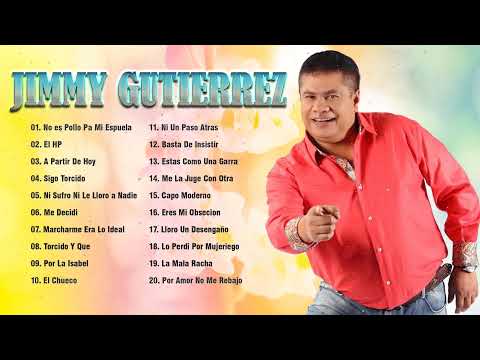 Jimmy Gutierrez Mix - Jimmy Gutierrez Sus Grandes Exitos - Musica Popular Mix