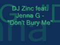 DJ Zinc feat Jenna G - Don't Bury Me 