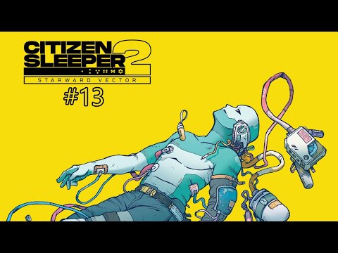 Let's Play Citizen Sleeper 2 Episode 13 - Wake Up Once More, Sleeper