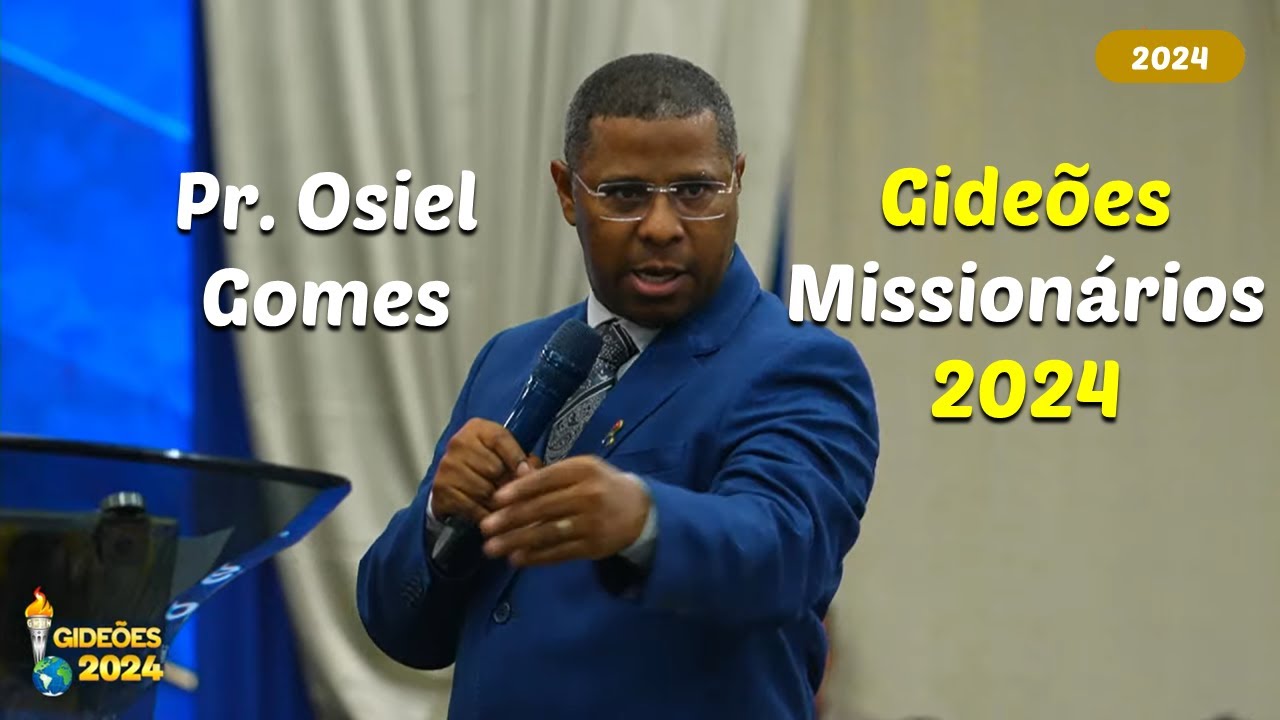 Pr. Osiel Gomes | Gideões Missionários 2024