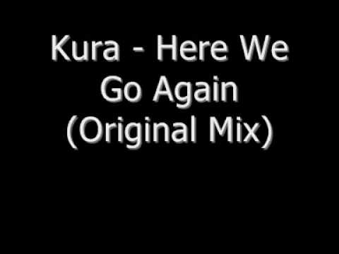 Kura - Here We Go Again (Original mix)