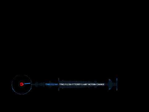 Tyno Flesh ft Terry G Boy aint nothin change