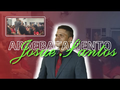JOSUÉ SANTOS - ARREBATAMENTO
