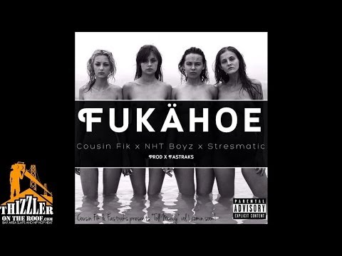 Cousin Fik x NhT Boyz x Stressmatic - Fukahoe (prod. Fastraks) [Thizzler.com Exclusive]