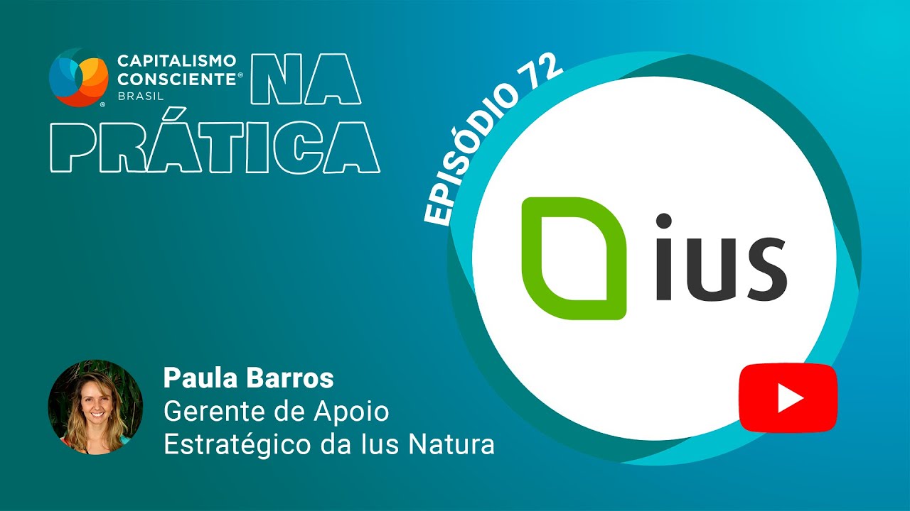 Capitalismo Consciente na Pratica  - IUS NATURA -  EP72