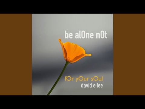 Be Alone Not (For Your Soul)