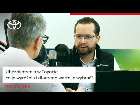 Ubezpieczenia w Toyocie - co je wyróżnia i dlaczego warto je wybrać? | Toyota Q&A