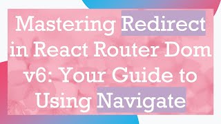 Download the video "Mastering Redirect in React Router Dom v6: Your Guide to Using Navigate"