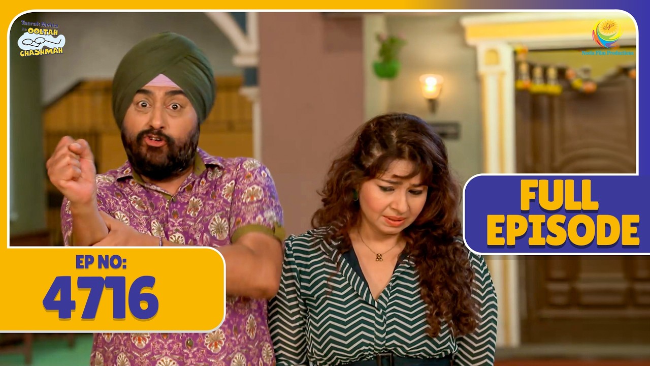 NEW FULL 4716 -  Kya Sodhi Baccha Payega Roshan Ko ! | Taarak Mehta ka Ooltah Chasmah