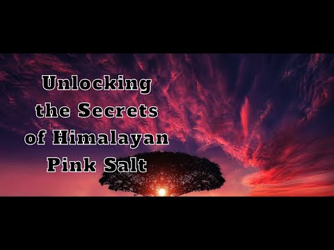Unlocking the Secrets of Himalayan Pink Salt: The Ultimate Guide