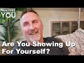 Are You Showing Up For Yourself?
