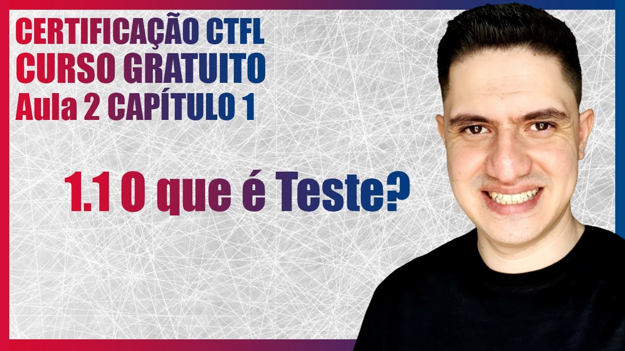 Curso CTFL | O que é Teste? | Capítulo 1 - 1.1