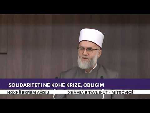 HUTBE | Solidariteti në kohë krize, obligim - Ekrem Avdiu