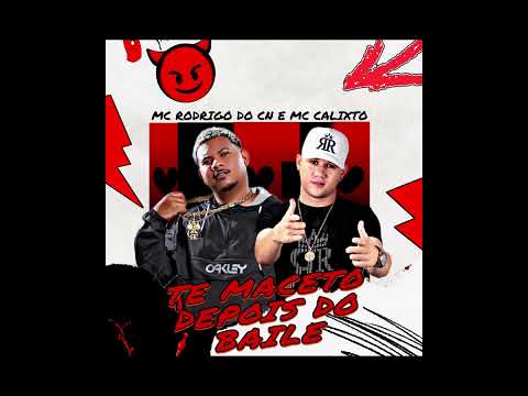 MC CALIXTO FEAT. MC RODRIGO DO CN - TE MACETO DEPOIS DO BAILE