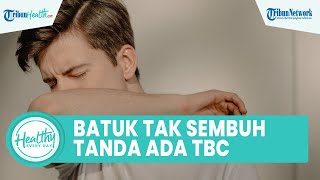 Batuk Tak Kunjung Sembuh, Hati-hati Tanda Gejala TBC, Ini Gejala yang Dirasakan