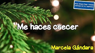 Me haces crecer - Marcela Gándara (letra)