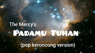 Download lagu PADAMU TUHAN (THE MERCY'S) Pop keroncong version @studiopink4957  mp3