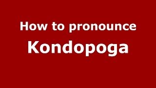 How to pronounce Kondopoga