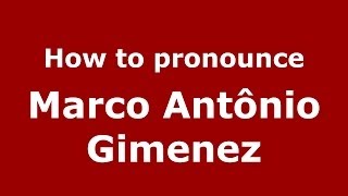 How to pronounce Marco Antônio Gimenez