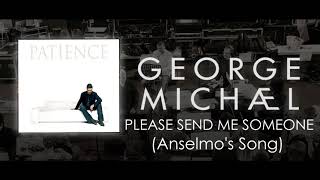 George Michael   Please Send Me Someone Anselmo&#39;s Song