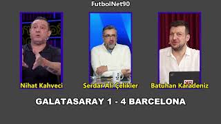 Galatasaray - Barcelona Maç Yorumları I Nihat Kahveci, Serdar Ali Çelikler, Batu