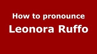 How to pronounce Leonora Ruffo