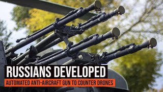 Russians Developed Automated ZU-23-2 anti-aircraft gun to Counter Ukrainian Drones
