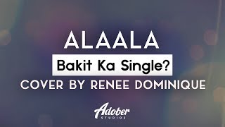 Bakit Ka Single? - "Alaala" (Cover By Renee Dominique)
