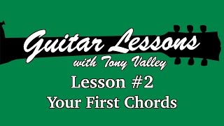 Guitar Lessons with Tony Valley - #2 First Chords