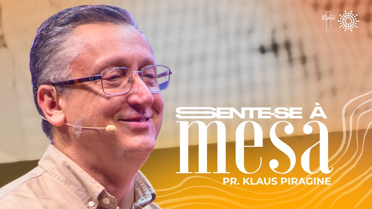 CLEAR: Floresça | Tem lugar na mesa - Pr. Klaus Piragine