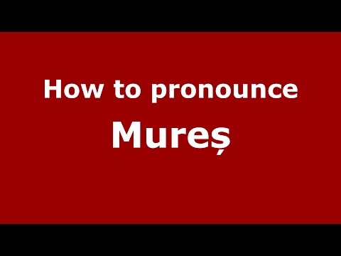 How to pronounce Mureș (Romanian/Romania) - PronounceNames.com
