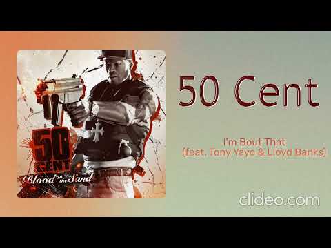 50 Cent - I'm Bout That (feat. Tony Yayo & Lloyd Banks)