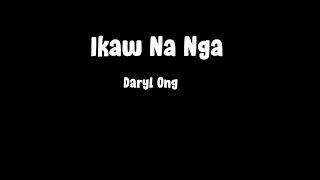 Ikaw Na Nga Lyrics - Daryl Ong